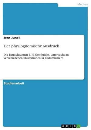 Bild des Verkufers fr Der physiognomische Ausdruck : Die Betrachtungen E. H. Gombrichs, untersucht an verschiedenen Illustrationen in Bilderbchern zum Verkauf von AHA-BUCH GmbH