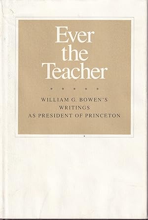 Image du vendeur pour Ever the Teacher: William G. Bowden's Writings As President of Princeton mis en vente par Kenneth Mallory Bookseller ABAA