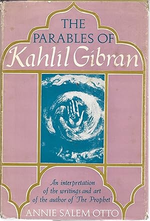Image du vendeur pour The Parables of Kahlil Gibran: An Interpretation of his Writings and his Art mis en vente par Cher Bibler