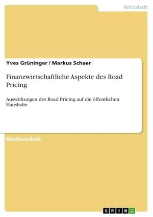 Bild des Verkufers fr Finanzwirtschaftliche Aspekte des Road Pricing : Auswirkungen des Road Pricing auf die ffentlichen Haushalte zum Verkauf von AHA-BUCH GmbH