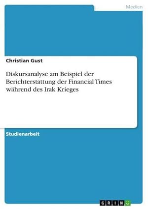 Seller image for Diskursanalyse am Beispiel der Berichterstattung der Financial Times whrend des Irak Krieges for sale by AHA-BUCH GmbH