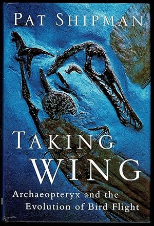 Taking Wing: Archaeopteryx and the Evolution of Bird Flight