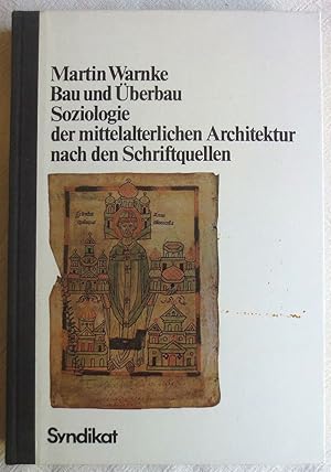 Bau und Überbau : Soziologie der mittelalterlichen Architektur nach den Schriftquellen