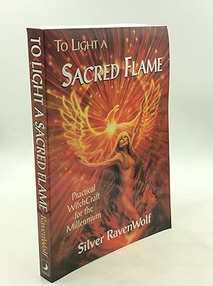 TO LIGHT A SACRED FLAME: Practical WitchCraft for the Millennium