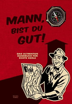 Bild des Verkufers fr Mann, bist du gut! Das ultimative Handbuch fr echte Kerle zum Verkauf von Leipziger Antiquariat