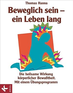 Immagine del venditore per Beweglich sein - ein Leben lang. Die heilsame Wirkung krperlicher Bewusstheit. Mit einem bungsprogramm. Aus dem Amerikanischen von Ulrike Mhle. Mit Quellennachweis, Register und Adresssen. venduto da BOUQUINIST