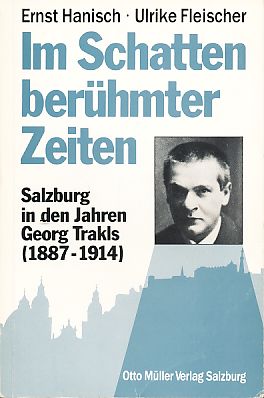 Im Schatten berühmter Zeiten. Salzburg in den Jahren Georg Trakls, 1887 - 1914. Trakl-Studien Bd....