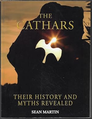 THE CATHARS; Their History and Myths Revealed