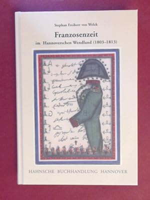 Franzosenzeit im Hannoverschen Wendland : (1803 - 1813) : eine mikro-historische Studie zum Allta...