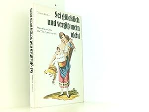 Seller image for Sei glcklich und vergiss mein nicht. Stammbuchbltter und Glckwunschkarten. for sale by Book Broker