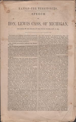 Kansas-The Territories. Speech of Hon. Lewis Cass, of Michigan, Delivered in the Senate of the Un...