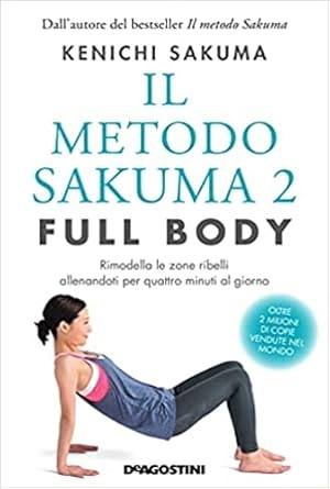 Seller image for Il metodo Sakuma 2. Full body. Rimodella le zone ribelli allenandoti quattro minuti al giorno. for sale by FIRENZELIBRI SRL