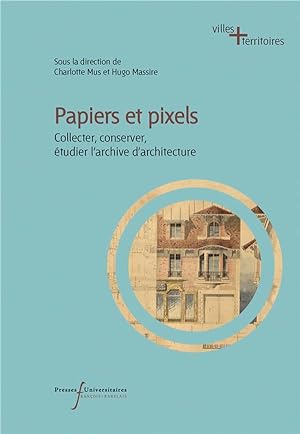 Immagine del venditore per papiers et pixels : collecter, conserver, tudier l'archive d'architecture venduto da Chapitre.com : livres et presse ancienne