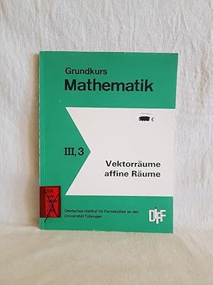 Vektorräume, affine Räume. (= Studienbrief III, 3 vom "Grundkurs Mathematik" - Materialien zur Le...