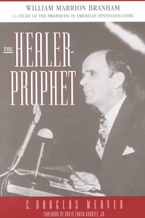Seller image for Healer-Prophet William Marrion Branham : A Study of the Prophetic in American Pentecostalism for sale by GreatBookPrices