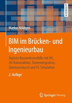 Seller image for BIM im Brcken- und Ingenieurbau : Digitale Bauwerksmodelle mit NX, 3D-Konstruktion, Datenintegration, Datenaustausch und FE-Simulation for sale by AHA-BUCH GmbH