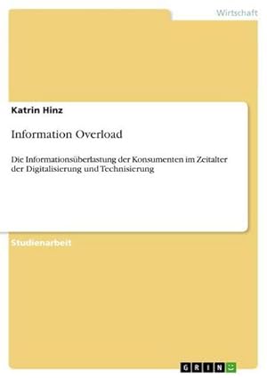 Bild des Verkufers fr Information Overload : Die Informationsberlastung der Konsumenten im Zeitalter der Digitalisierung und Technisierung zum Verkauf von AHA-BUCH GmbH