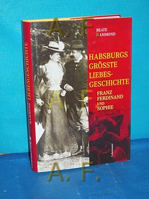 Bild des Verkufers fr Habsburgs grte Liebesgeschichte : Franz Ferdinand und Sophie. zum Verkauf von Antiquarische Fundgrube e.U.