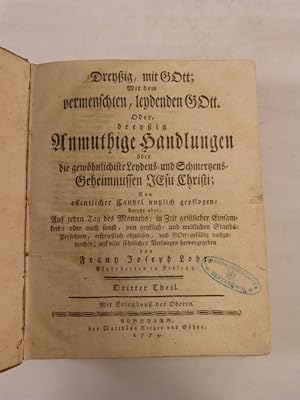 Bild des Verkufers fr Dreyig, mit Gott; Mit dem vermenschten, leydenden Gott. Oder, dreyig Anmuthige Handlungen ber die gewhnlichiste Leydens- und Schmertzens-Geheimnissen Jesu Christi. Dritter Theil. zum Verkauf von Antiquariat Bookfarm