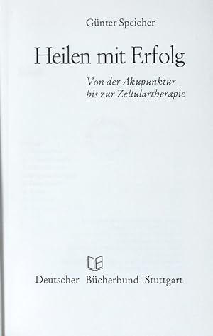 Seller image for Heilen mit Erfolg. Von der Akupunktur bis zur Zellulartherapie. for sale by Antiquariat Bookfarm