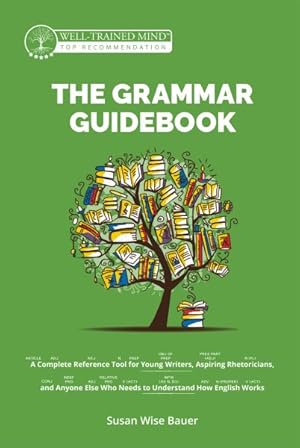 Seller image for Grammar Guidebook : A Complete Reference Tool for Young Writers, Aspiring Rhetoricians, and Anyone Else Who Needs to Understand How English Works for sale by GreatBookPrices