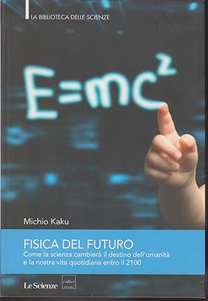 Immagine del venditore per Fisica del futuro Come la scienza cambier il destino dell'umanit e la nostra vita quotidiana entro il 2100 venduto da Libreria Tara