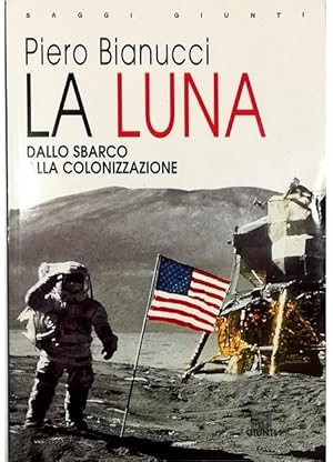 Imagen del vendedor de La Luna Dallo sbarco alla colonizzazione a la venta por Libreria Tara