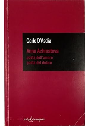 Anna Achmatova Poeta dell'amore poeta del dolore