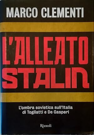 Immagine del venditore per L'alleato Stalin L'ombra sovietica sull'Italia di Togliatti e De Gasperi venduto da Libreria Tara