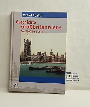 Bild des Verkufers fr Geschichte Grobritanniens Von 1500 bis heute zum Verkauf von Fr. Stritter e.K. Buchhandlung