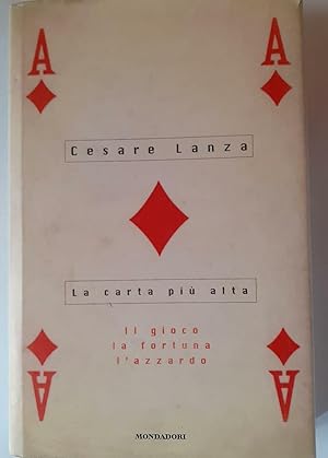 La carta più alta. Il gioco,la fortuna,l'azzardo