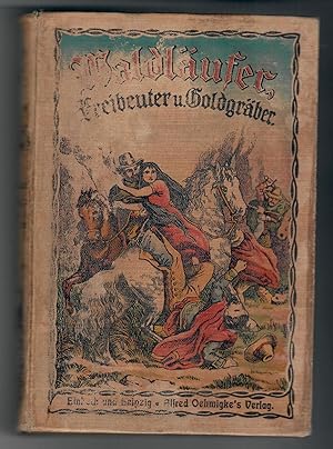 Seller image for Waldlufer, Freibeuter und Goldgrber - Ein Gemlde aus dem Vlkerleben in Mexiko; Nach Gustav Aimard - Mit fnf Bildern nach Originalen von Gustav Bartsch - Fr die reifere Jugend bearbeitet von Eduard Wagner - 4. Auflage - Raritt - Vermerk: Einband strker fleckig, Rckenbeschriftung nicht mehr lesbar, Rckenschild oben und unten etwas eingerissen - Buchdeckelillustration noch ordentlich sichtbar - Buchblock mit den Bildern in Ordnung for sale by Walter Gottfried