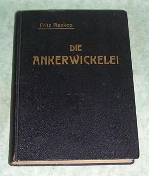 Imagen del vendedor de Die Ankerwickelei. I. Teil: Der Katechismus fr die Ankerwickelei. Leitfaden fr d. Herstellung der Ankerwicklungen an Gleich- und Drehstrommotoren. II. Teil: Das Berechnungsbuch des Ankerwicklers. Anleitung und Tabellen fr die Berechnung der Wickeldaten bei Reparaturen, Neu- und Umwicklungen von elektrischen Maschinen und Apparaten. a la venta por Antiquariat  Lwenstein