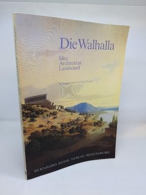 Die Walhalla. Idee - Architektur - Landschaft.
