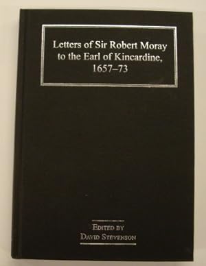 Bild des Verkufers fr Letters of Sir Robert Moray to the Earl of Kincardine 1657-73. zum Verkauf von Frans Melk Antiquariaat
