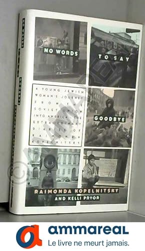 Seller image for No Words to Say Goodbye: A Young Jewish Woman's Journey from the Soviet Union into America the Extraordinary Diaries of Raimonda Kopelnitsky for sale by Ammareal