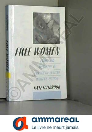 Bild des Verkufers fr Free Women: Ethics and Aesthetics in Twentieth-Century Women's Fiction zum Verkauf von Ammareal