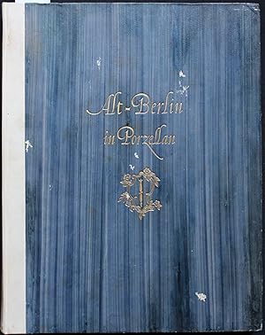 Bild des Verkufers fr Alt-Berlin in Porzellan. Ein Kabinett aus der Staatlichen Porzellan-Manufaktur Berlin. Nr. 117 / 200 zum Verkauf von Graphem. Kunst- und Buchantiquariat