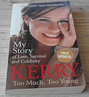 Imagen del vendedor de Kerry Katona: Too Much, Too Young: My Story of Love, Survival and Celebrity a la venta por just books