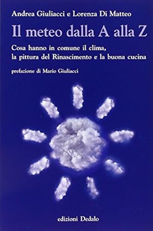 Il meteo dalla A alla Z. Cosa hanno in comune il clima, la pittura del Rinascimento e la buona cu...