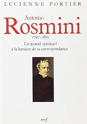 Antonio Rosmini : 1797-1855, un grand spirituel à la lumière de sa correspondance