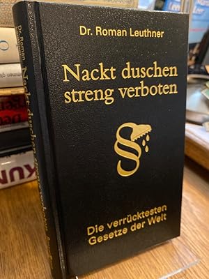 Seller image for Nackt duschen streng verboten. Die verrcktesten Gesetze der Welt. for sale by Antiquariat Hecht