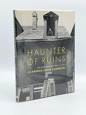 Haunter of Ruins: The Photography of Clarence John Laughlin