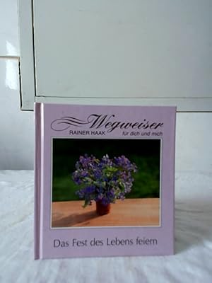 Das Fest des Lebens feiern. Wegweiser . für dich und mich ; Nr. 92774.