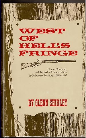 Seller image for WEST OF HELL'S FRINGE Crime, Climinals, and the Federal Peace Officer in Oklahoma Territory, 1889-1907. for sale by Circle City Books