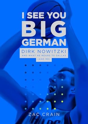 Image du vendeur pour I See You, Big German : Dirk Nowitzki and What He Means to Dallas (and Me) mis en vente par GreatBookPrices