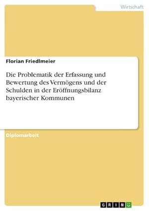 Seller image for Die Problematik der Erfassung und Bewertung des Vermgens und der Schulden in der Erffnungsbilanz bayerischer Kommunen for sale by AHA-BUCH GmbH