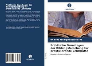 Immagine del venditore per Praktische Grundlagen der Bildungsforschung fr praktizierende Lehrkrfte : Handbuch fr Lehrerforscher venduto da AHA-BUCH GmbH