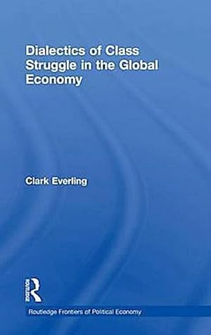 Bild des Verkufers fr Dialectics of Class Struggle in the Global Economy (Routledge Frontiers of Political Economy, Band 123) zum Verkauf von Che & Chandler Versandbuchhandlung