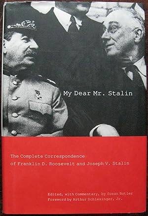 My Dear Mr. Stalin: The Complete Correspondence of Franklin D. Roosevelt and Joseph V. Stalin